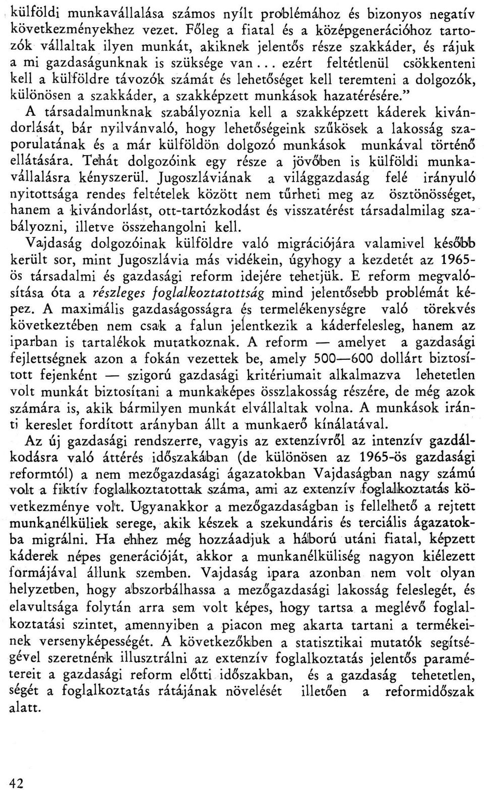 .. ezért feltétlenül csökkenteni kell a külföldre távozók számát és lehetőséget kell teremteni a dolgozók, különösen a szakkáder, a szakképzett munkások hazatérésére.