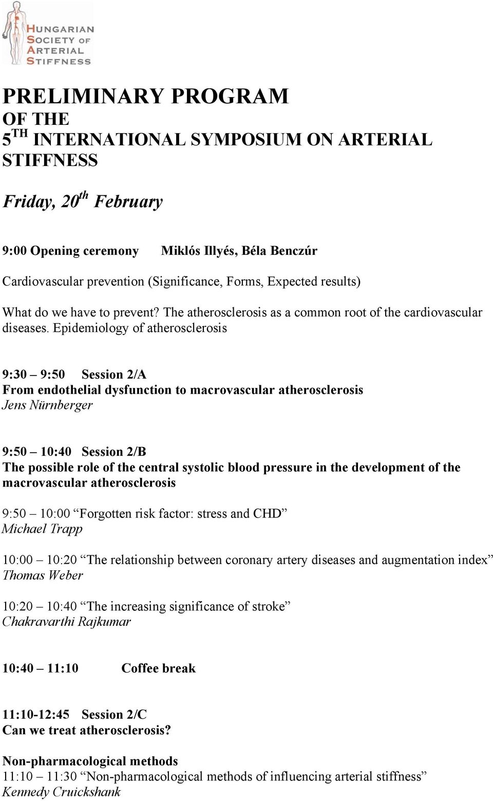 Epidemiology of atherosclerosis 9:30 9:50 Session 2/A From endothelial dysfunction to macrovascular atherosclerosis Jens Nürnberger 9:50 10:40 Session 2/B The possible role of the central systolic