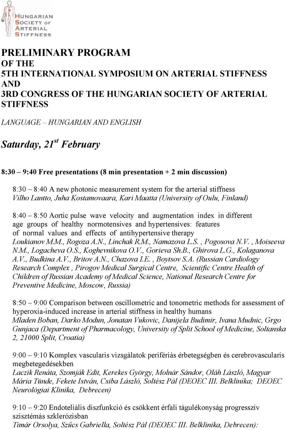 Oulu, Finland) 8:40 8:50 Aortic pulse wave velocity and augmentation index in different age groups of healthy normotensives and hypertensives: features of normal values and effects of