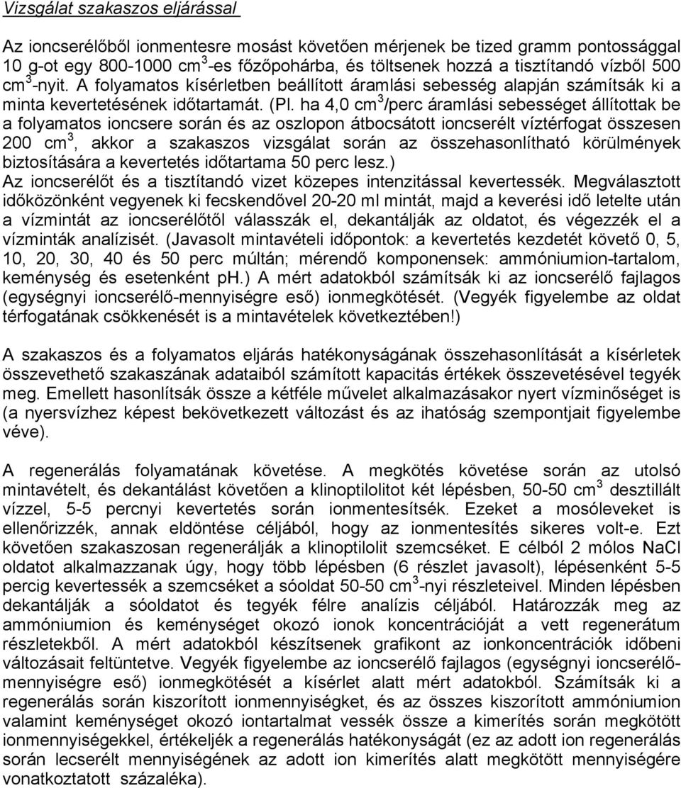 ha 4,0 cm 3 /perc áramlási sebességet állítottak be a folyamatos ioncsere során és az oszlopon átbocsátott ioncserélt víztérfogat összesen 200 cm 3, akkor a szakaszos vizsgálat során az