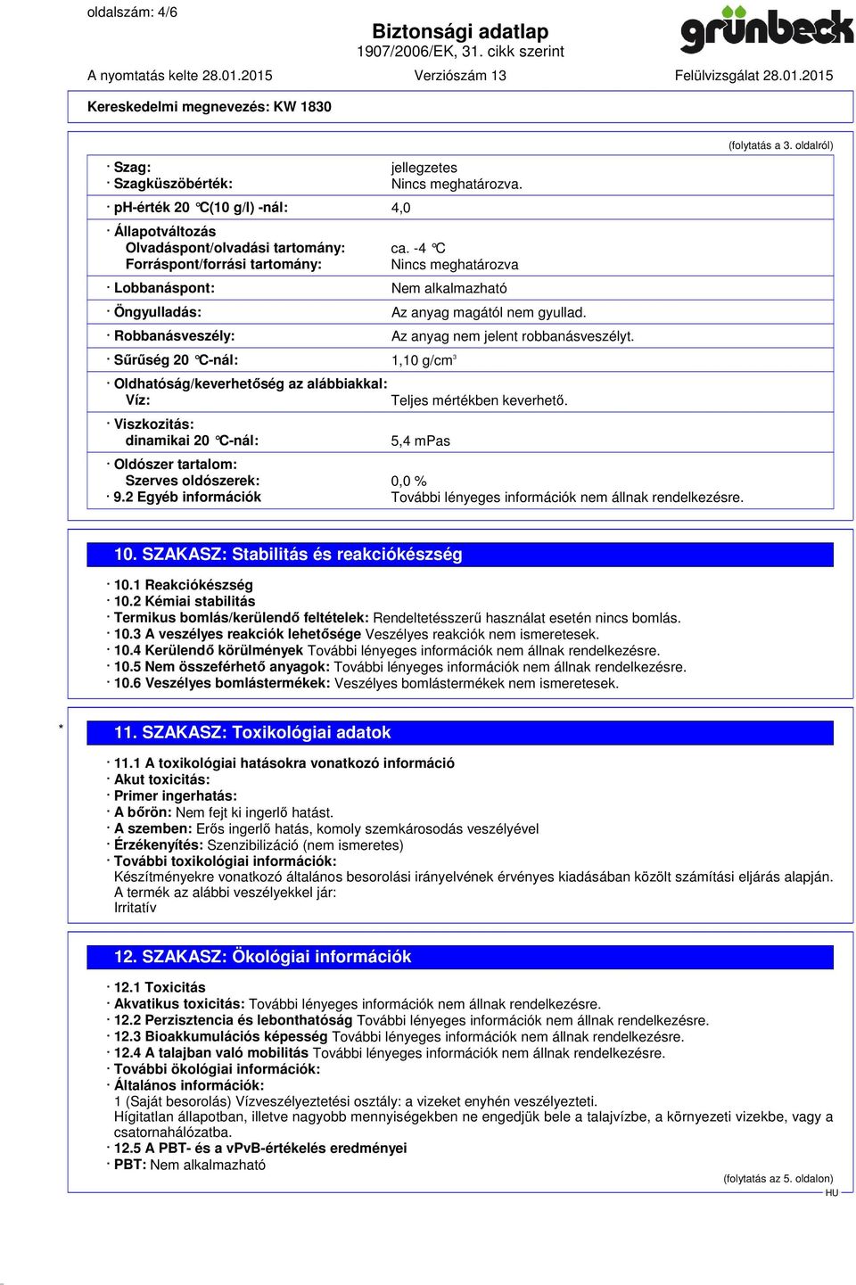 oldalról) Sűrűség 20 C-nál: 1,10 g/cm 3 Oldhatóság/keverhetőség az alábbiakkal: Víz: Teljes mértékben keverhető.