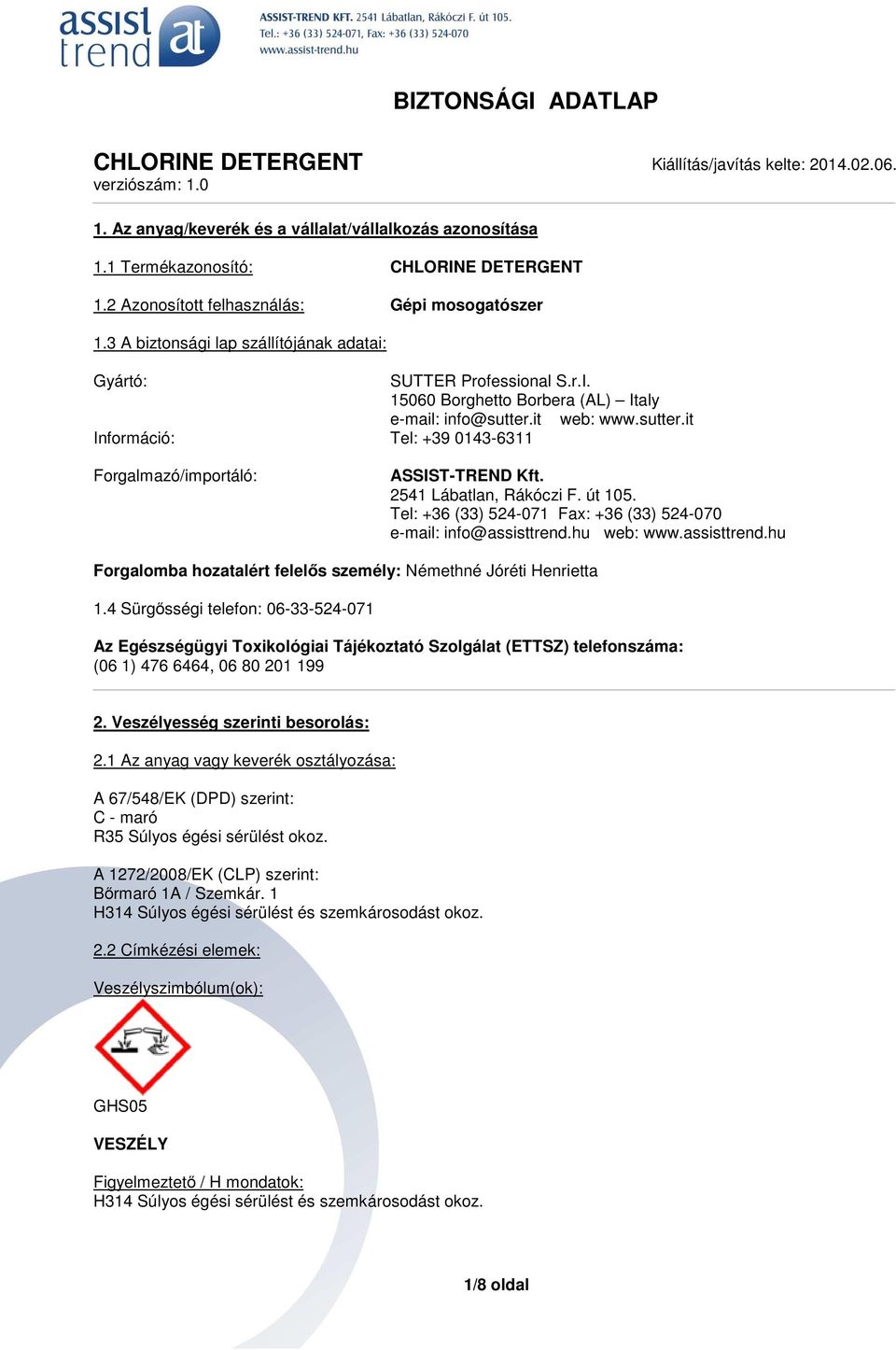 it web: www.sutter.it Információ: Tel: +39 0143-6311 Forgalmazó/importáló: ASSIST-TREND Kft. 2541 Lábatlan, Rákóczi F. út 105. Tel: +36 (33) 524-071 Fax: +36 (33) 524-070 e-mail: info@assisttrend.