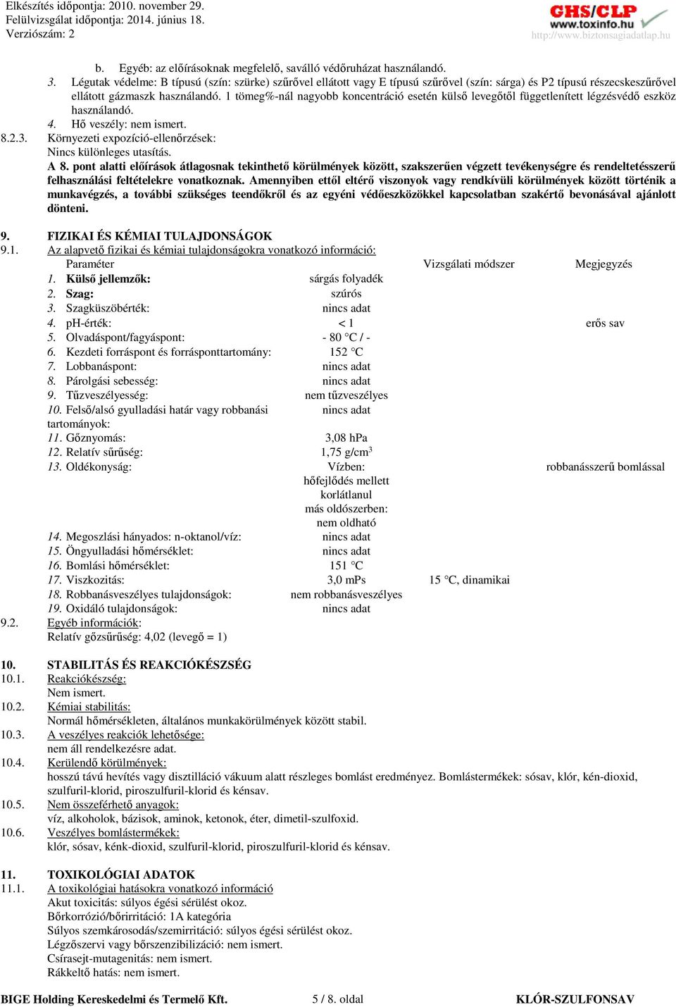 1 tömeg%-nál nagyobb koncentráció esetén külső levegőtől függetlenített légzésvédő eszköz használandó. 4. Hő veszély: nem ismert. 8.2.3. Környezeti expozíció-ellenőrzések: Nincs különleges utasítás.