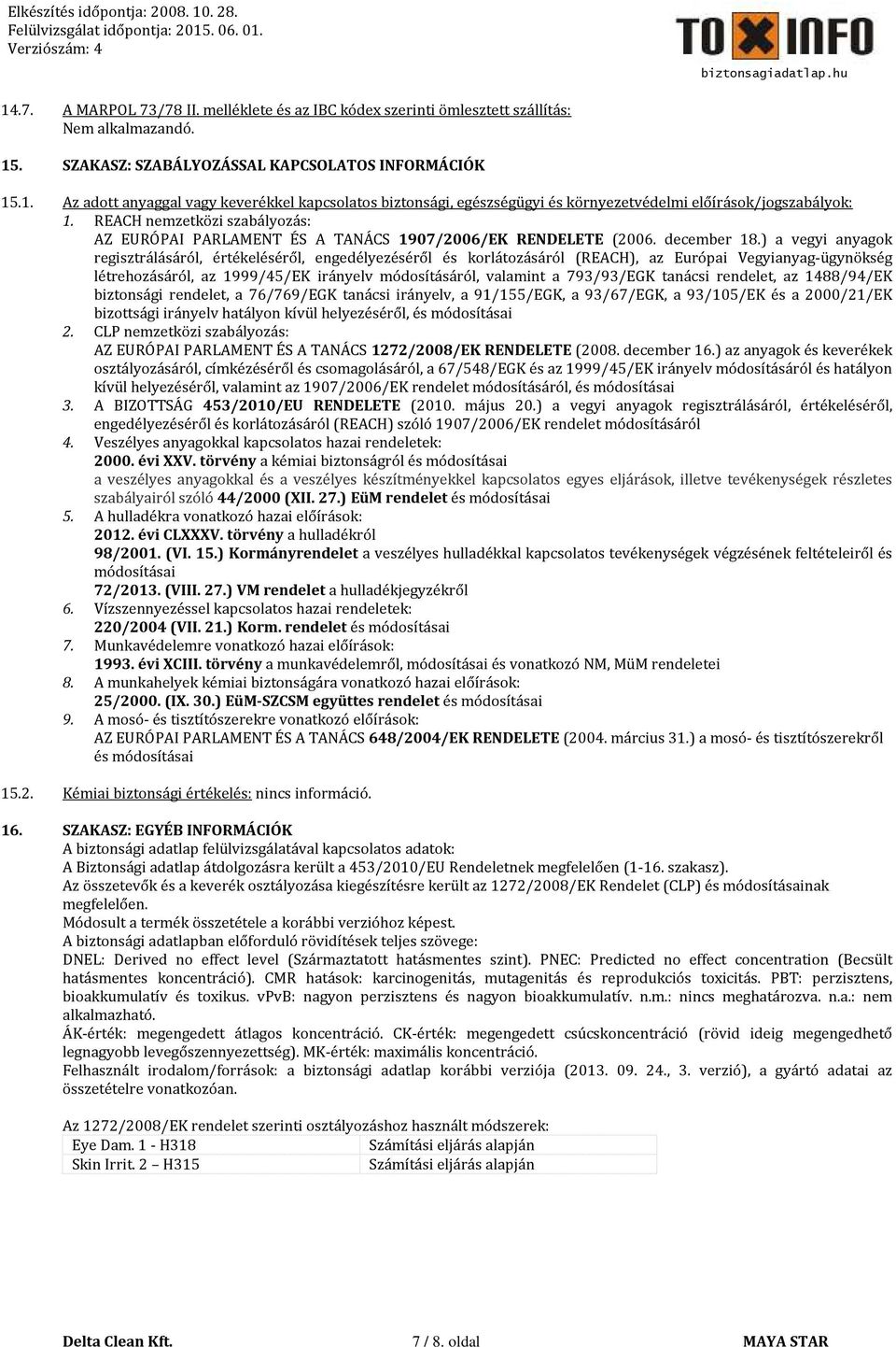 ) a vegyi anyagok regisztrálásáról, értékeléséről, engedélyezéséről és korlátozásáról (REACH), az Európai Vegyianyag-ügynökség létrehozásáról, az 1999/45/EK irányelv módosításáról, valamint a