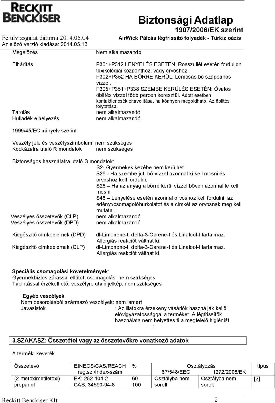 Adott esetben kontaktlencsék eltávolítása, ha könnyen megoldható. Az öblítés folytatása.