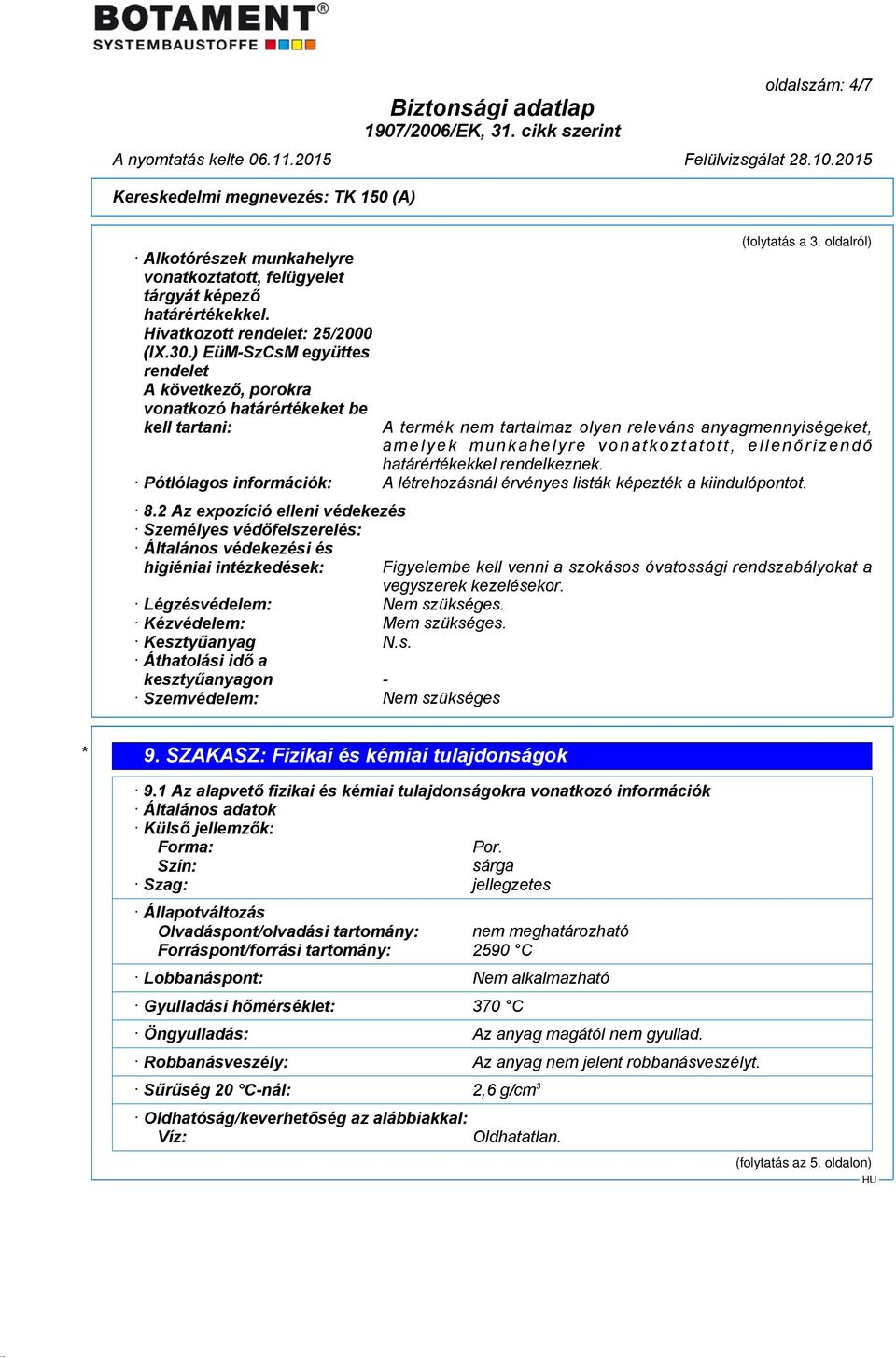 rizendő határértékekkel rendelkeznek. Pótlólagos információk: A létrehozásnál érvényes listák képezték a kiindulópontot. 8.