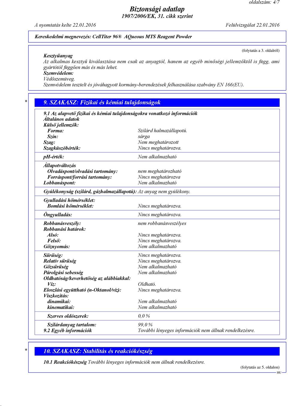 1 Az alapvető fizikai és kémiai tulajdonságokra vonatkozó információk Általános adatok Külső jellemzők: Forma: Szilárd halmazállapotú.