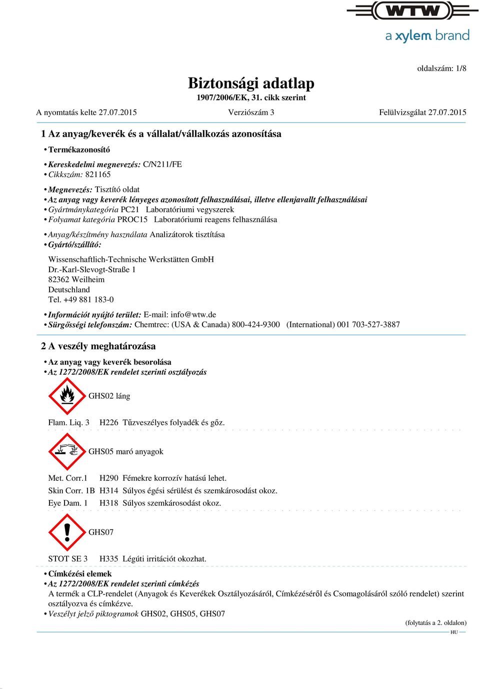 Gyártó/szállító: Wissenschaftlich-Technische Werkstätten GmbH Dr.-Karl-Slevogt-Straße 1 82362 Weilheim Deutschland Tel. +49 881 183-0 Információt nyújtó terület: E-mail: info@wtw.