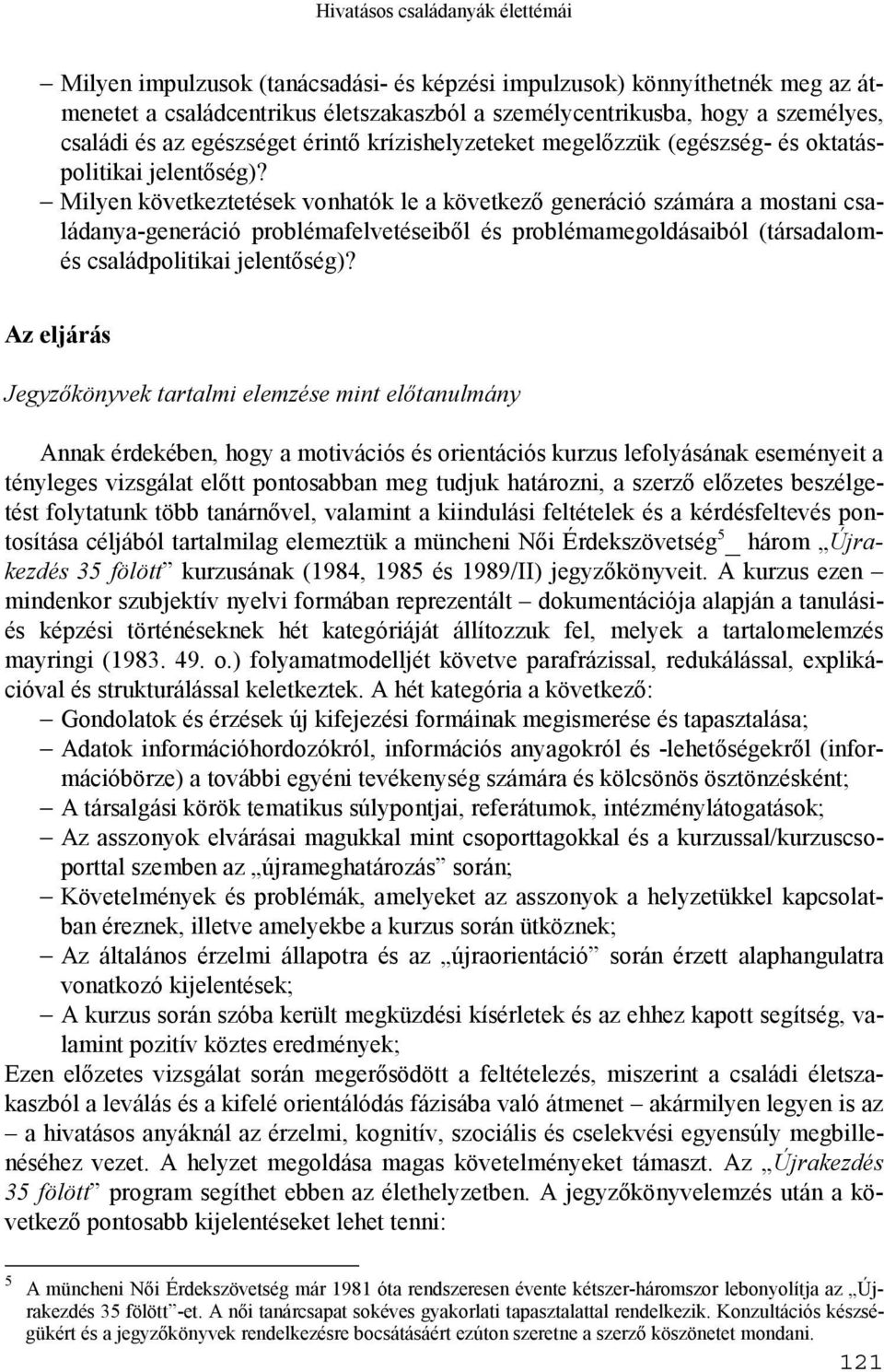 Milyen következtetések vonhatók le a következő generáció számára a mostani családanya-generáció problémafelvetéseiből és problémamegoldásaiból (társadalomés családpolitikai jelentőség)?
