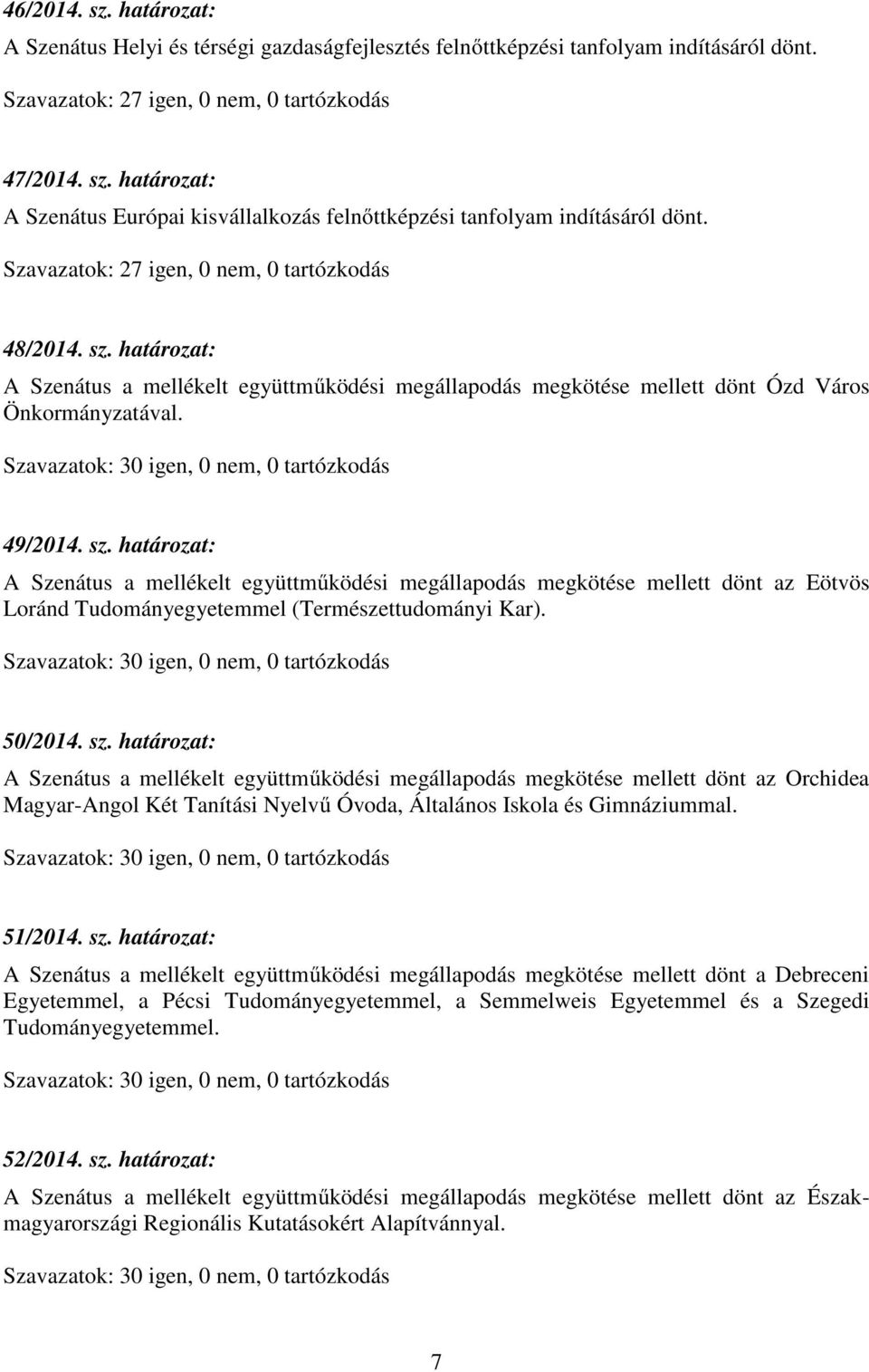 határozat: A Szenátus a mellékelt együttműködési megállapodás megkötése mellett dönt Ózd Város Önkormányzatával. 49/2014. sz.