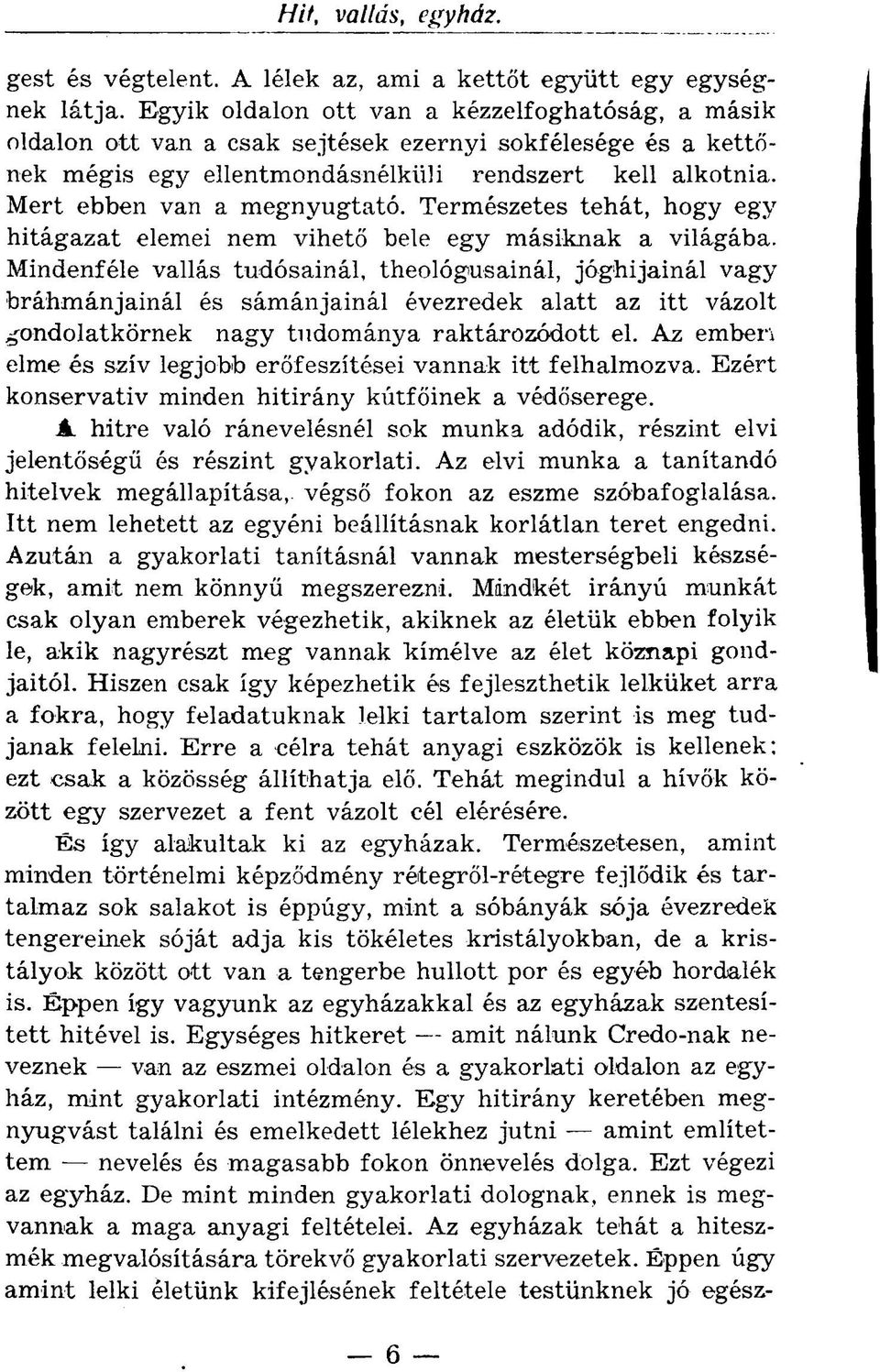 Természetes tehát, hogy egy hitágazat elemei nem vihető bele egy másiknak a világába.