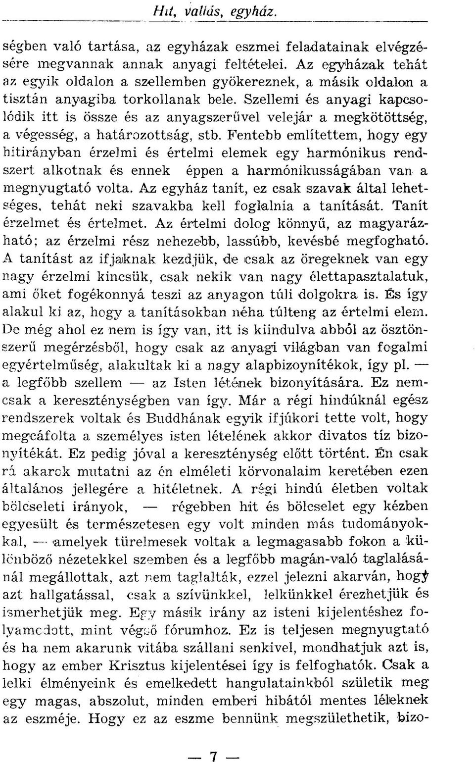 Szellemi és anyagi kapcsolódik itt is össze és az anyagszerűvel velejár a megkötöttség, a, végesség, a határozottság, stb.