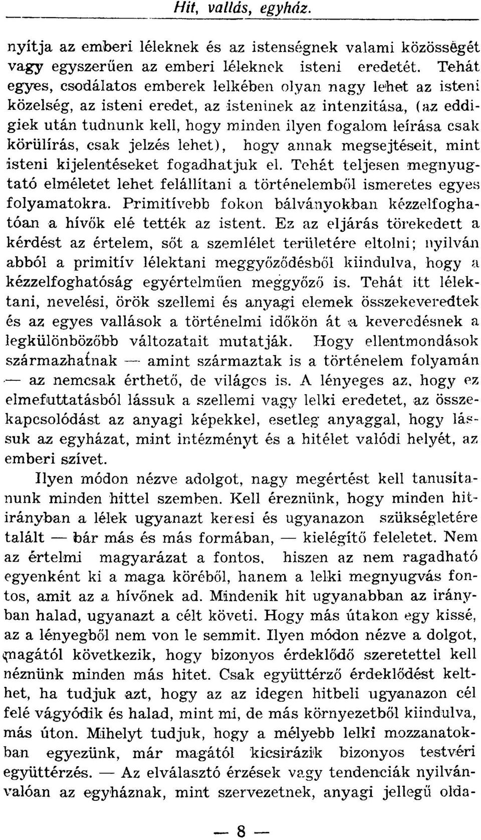 körülírás, csak jelzés lehet), hogy annak megsejtéseit, mint isteni kijelentéseket fogadhatjuk el. Tehát teljesen megnyugtató elméletet lehet felállítani a történelemből ismeretes egyes folyamatokra.