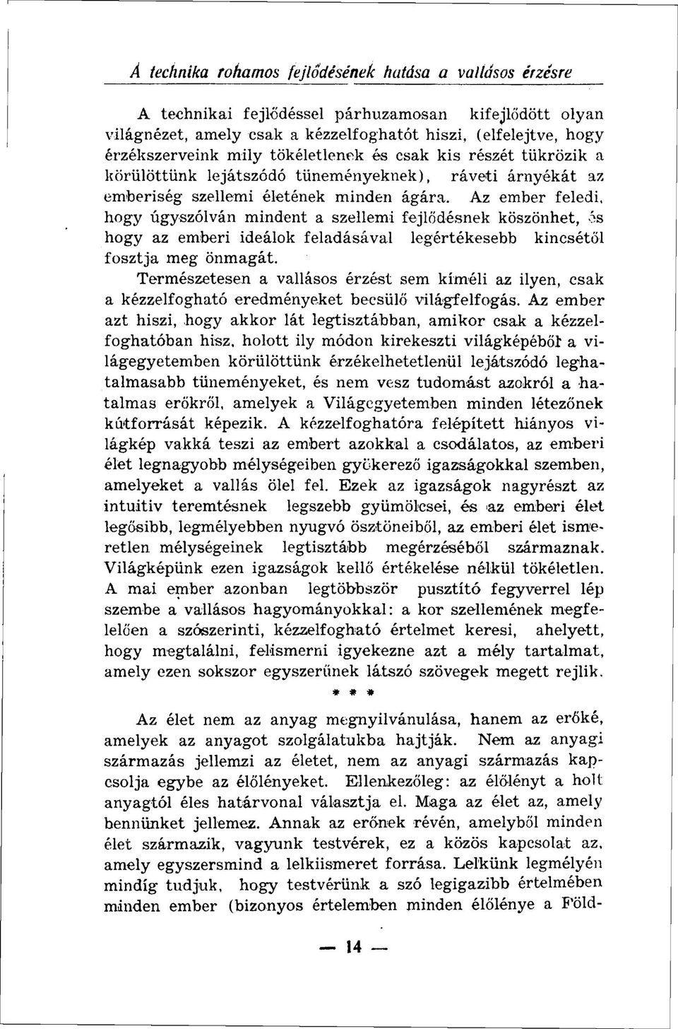 Az ember feledi, hogy úgyszólván mindent a szellemi fejlődésnek köszönhet, ós hogy az emberi ideálok feladásával legértékesebb kincsétől fosztja meg önmagát.