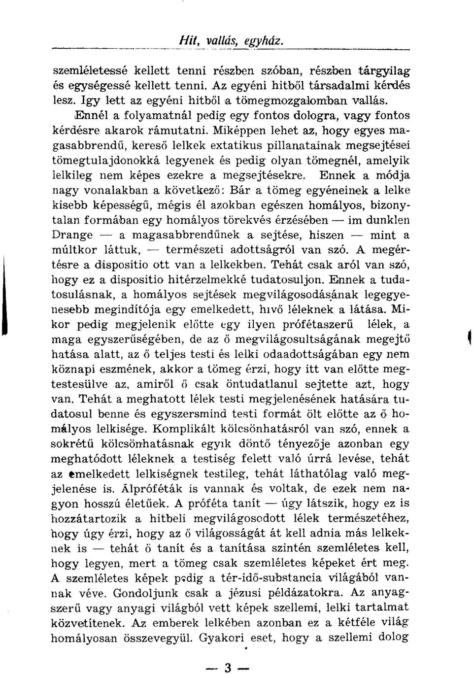 Miképpen lehet az, hogy egyes magasabbrendű, kereső lelkek extatikus pillanatainak megsejtései tömegtulajdonokká legyenek és pedig olyan tömegnél, amelyik lelkileg nem képes ezekre a megsejtésekre.