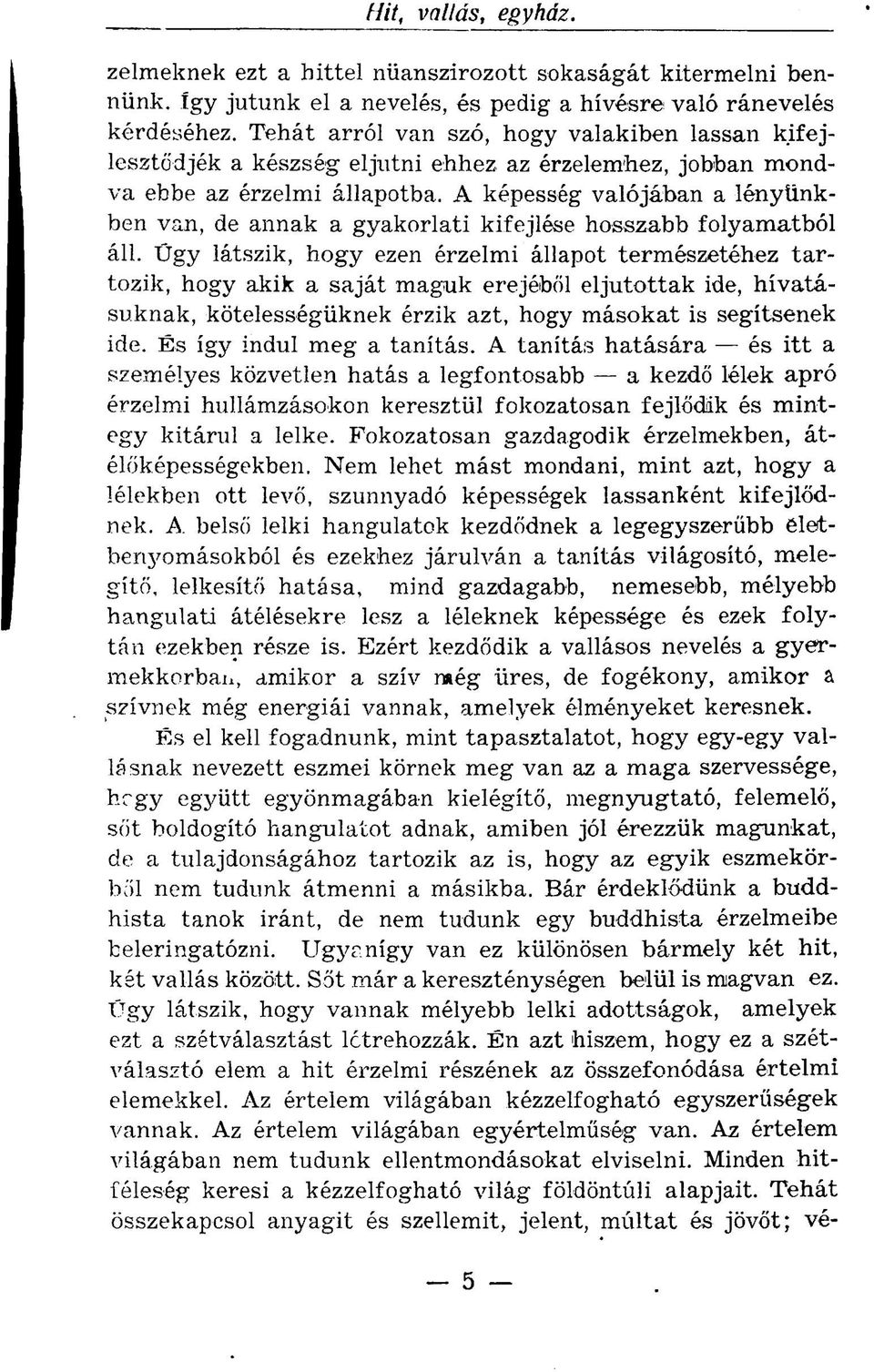 A képesség valójában a lényünkben van, de annak a gyakorlati kifejlése hosszabb folyamatból áll.