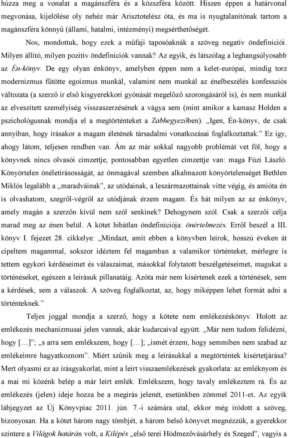 Nos, mondottuk, hogy ezek a műfaji taposóaknák a szöveg negatív öndefiníciói. Milyen állító, milyen pozitív öndefiníciók vannak? Az egyik, és látszólag a leghangsúlyosabb az Én-könyv.