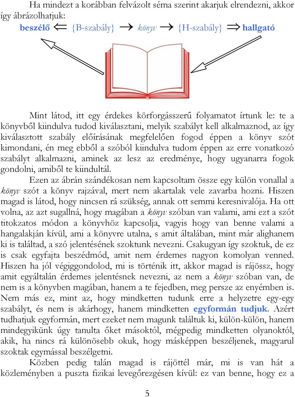 kiindulva tudom éppen az erre vonatkozó szabályt alkalmazni, aminek az lesz az eredménye, hogy ugyanarra fogok gondolni, amiből te kiindultál.