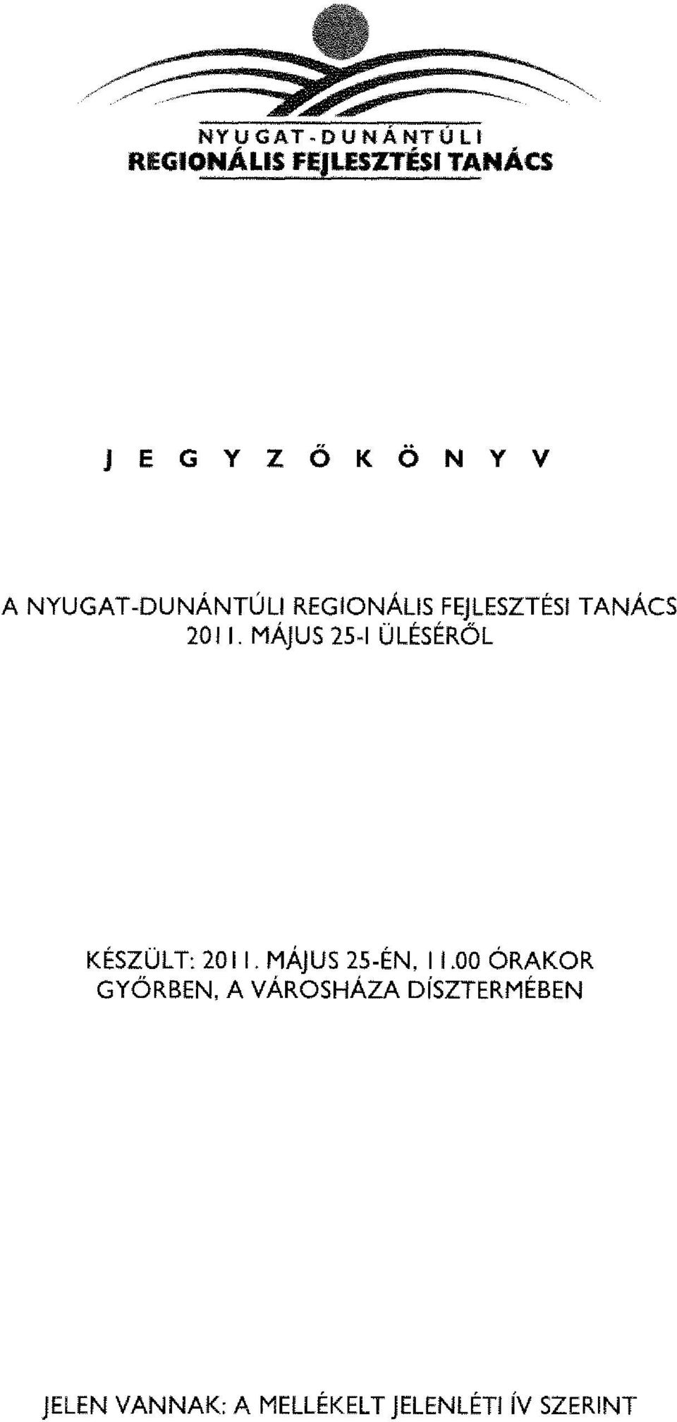 MÁJUS 25-I ÜLÉSÉRŐL KÉSZÜLT :2 0 1I. MÁJUS 25-ÉN, 11.