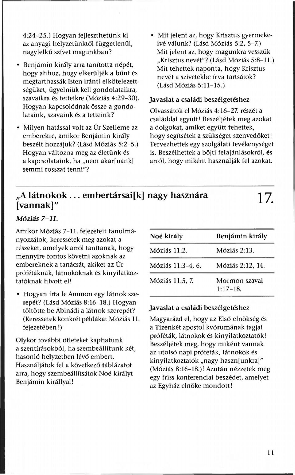 Hogyan kapcsolódnak össze a gondolataink, szavaink és a tetteink? Milyen hatással volt az Úr Szelleme az emberekre, amikor Benjámin király beszélt hozzájuk? (Lásd Móziás 5:2-5.