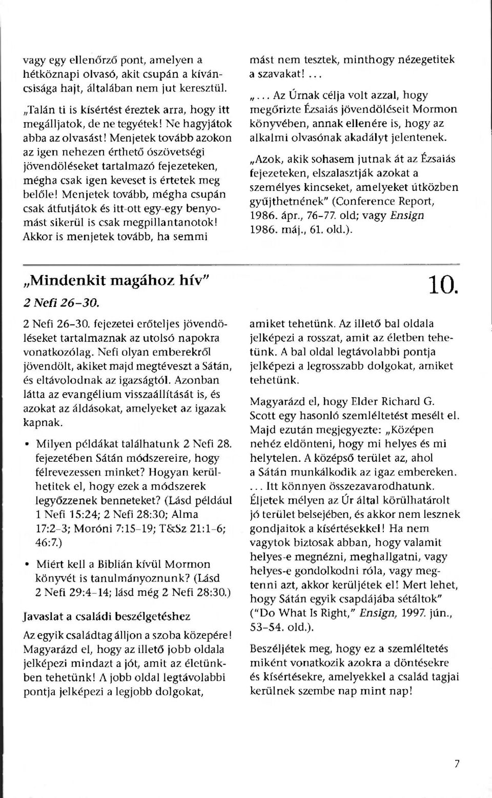 Menjetek tovább, mégha csupán csak átfutjátok és itt-ott egy-egy benyomást sikerül is csak megpillantanotok! Akkor is menjetek tovább, ha semmi mást nem tesztek, minthogy nézegetitek a szavakat!