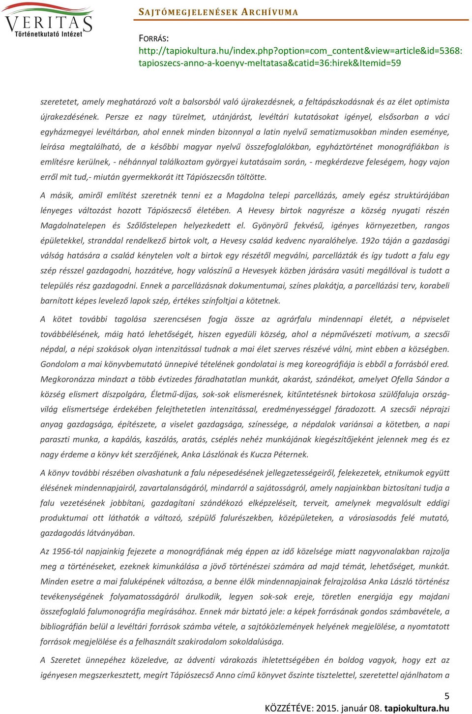 megtalálható, de a későbbi magyar nyelvű összefoglalókban, egyháztörténet monográfiákban is említésre kerülnek, - néhánnyal találkoztam györgyei kutatásaim során, - megkérdezve feleségem, hogy vajon
