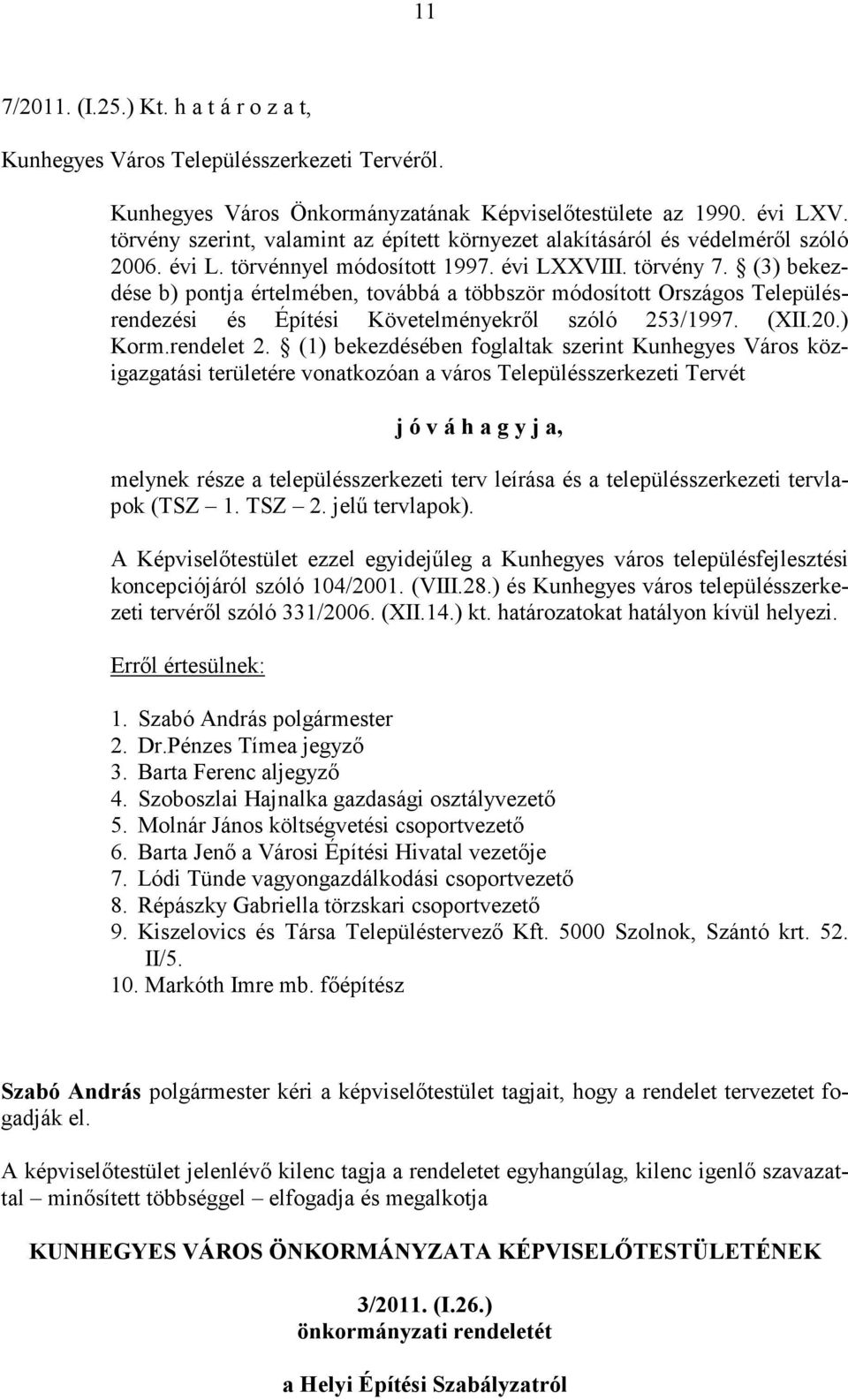 (3) bekezdése b) pontja értelmében, továbbá a többször módosított Országos Településrendezési és Építési Követelményekről szóló 253/1997. (XII.20.) Korm.rendelet 2.