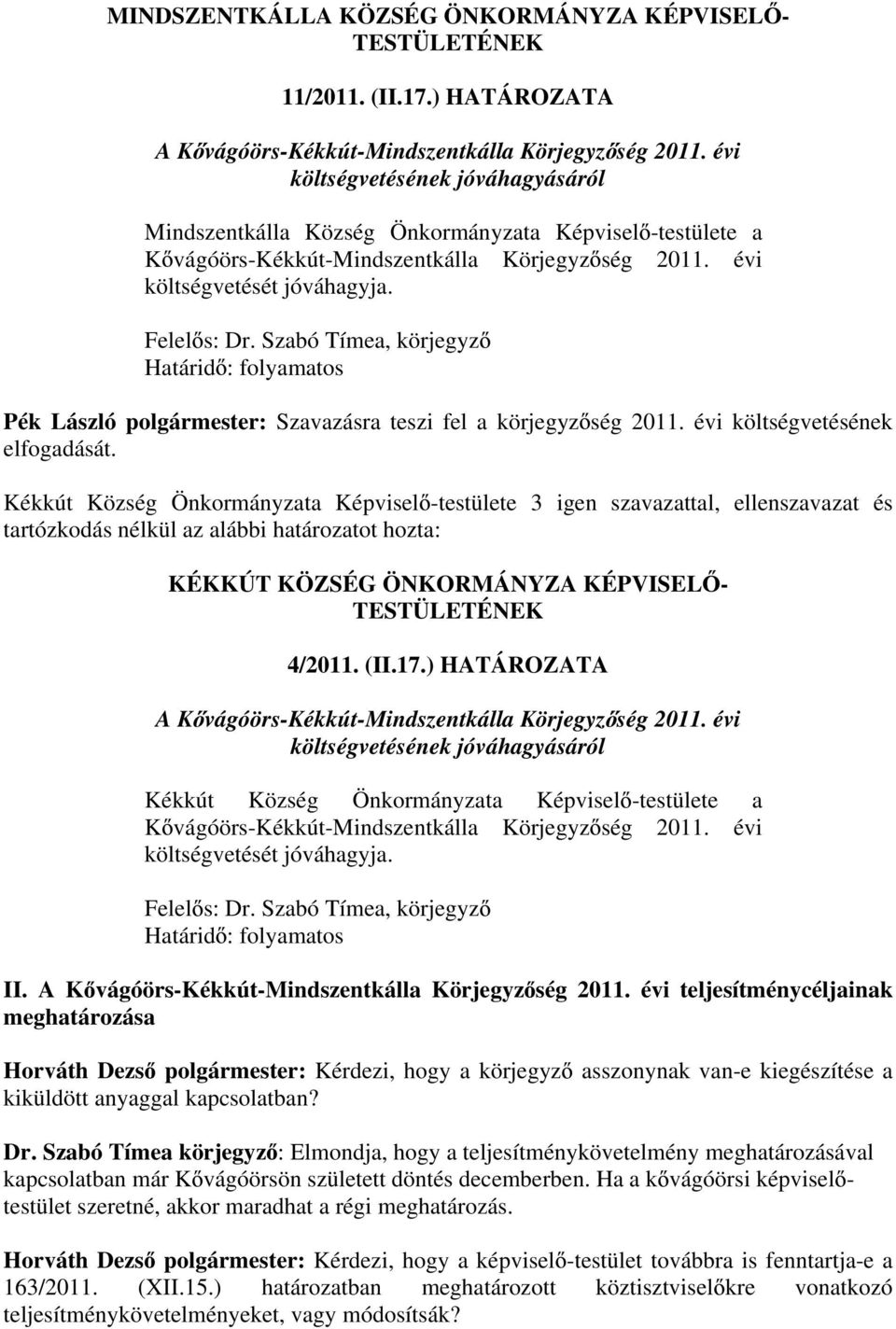 Szabó Tímea, körjegyz Határid : folyamatos Pék László polgármester: Szavazásra teszi fel a körjegyz ség 2011.