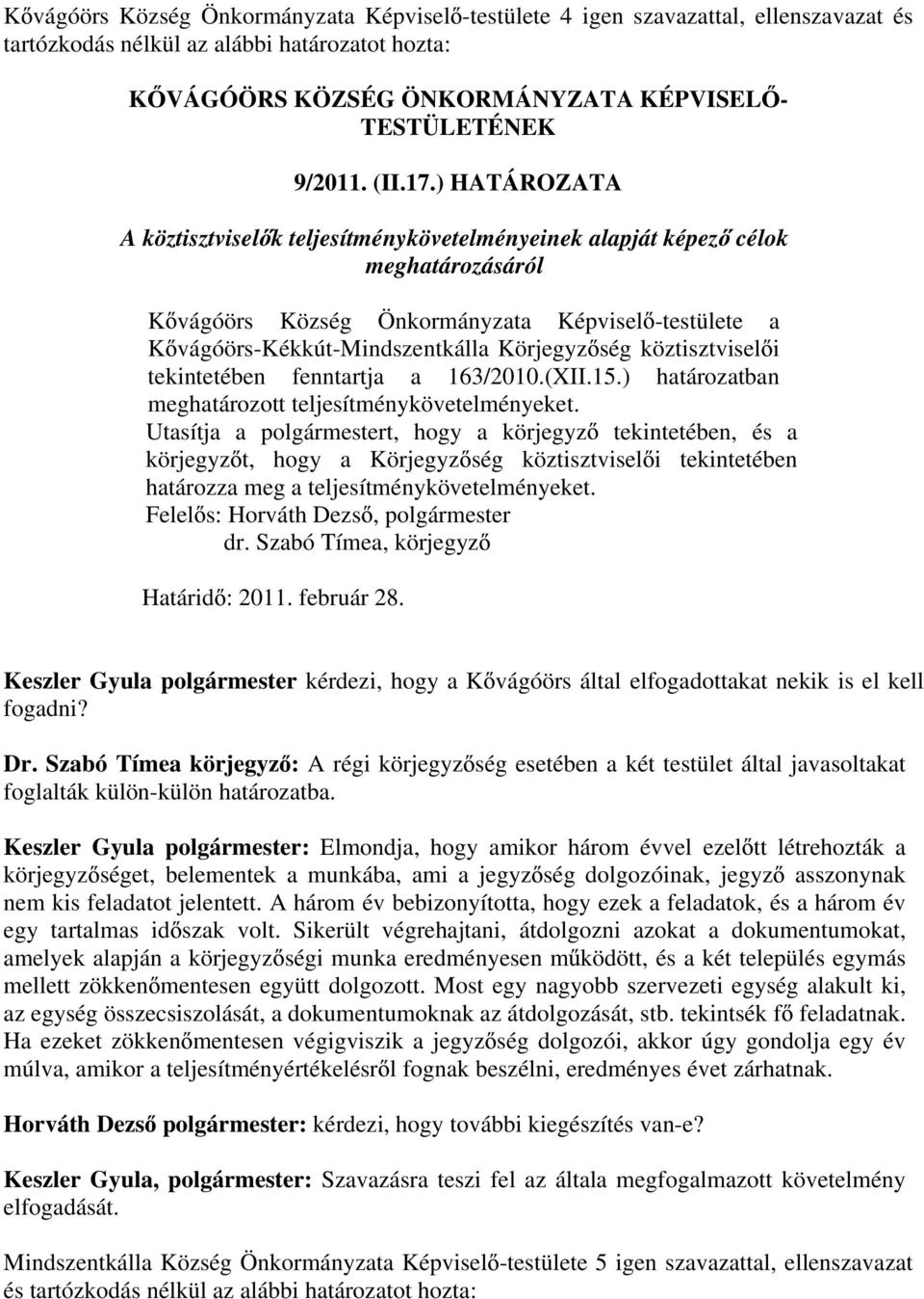 köztisztvisel i tekintetében fenntartja a 163/2010.(XII.15.) határozatban meghatározott teljesítménykövetelményeket.