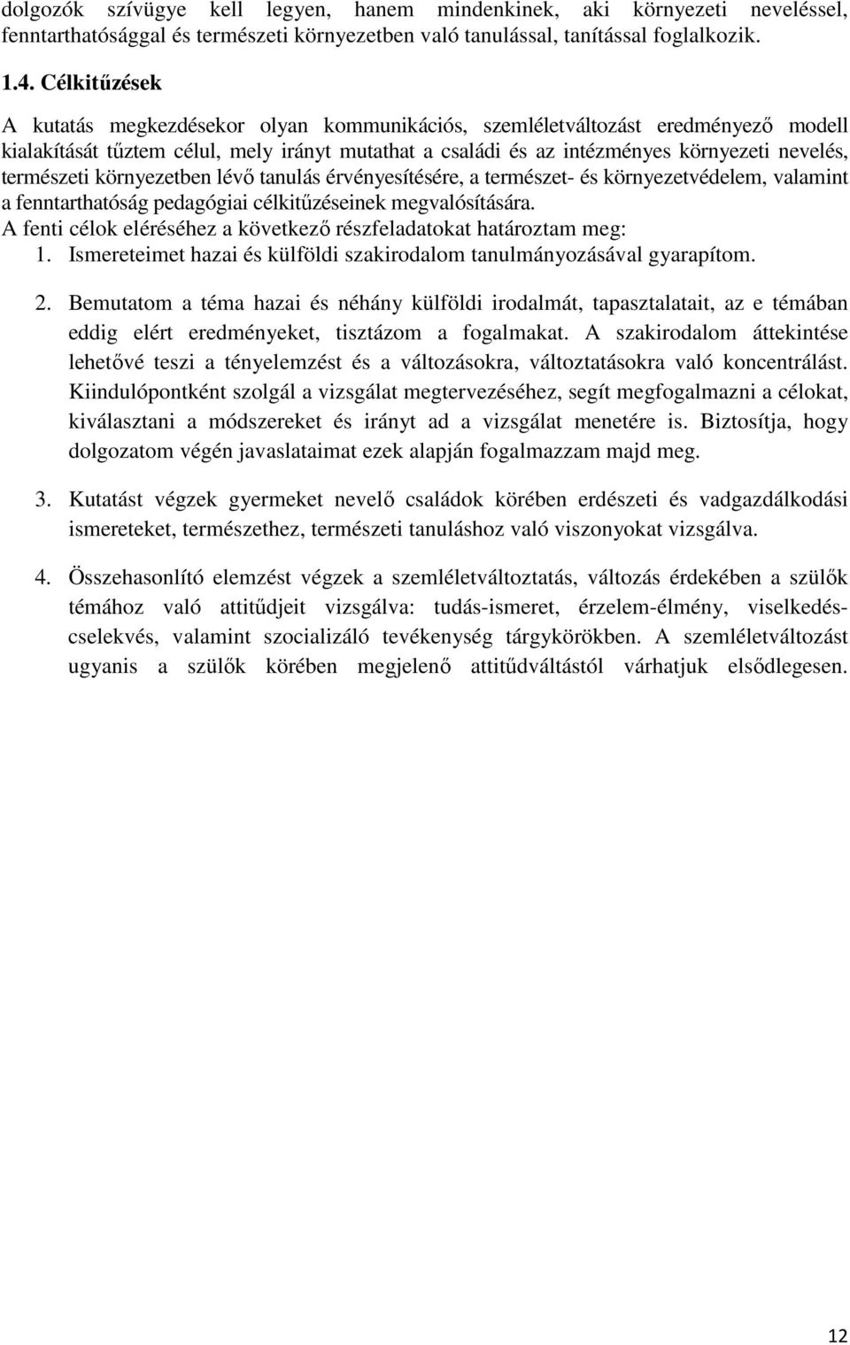 természeti környezetben lévő tanulás érvényesítésére, a természet- és környezetvédelem, valamint a fenntarthatóság pedagógiai célkitűzéseinek megvalósítására.