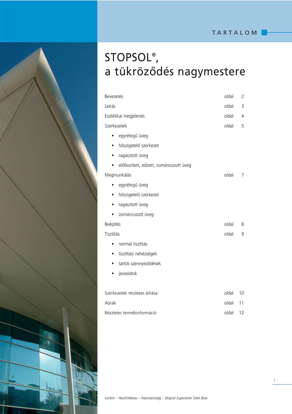 ragasztott üveg zománcozott üveg Beépítés oldal 8 Tisztítás oldal 9 normál tisztítás tisztítási nehézségek tartós szennyeződések javaslatok