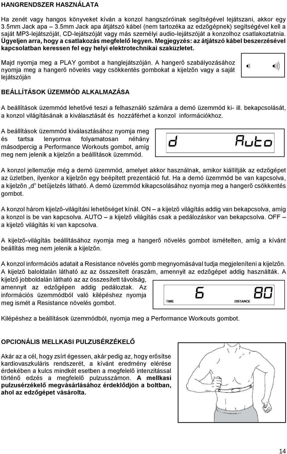 Ügyeljen arra, hogy a csatlakozás megfelelő legyen. Megjegyzés: az átjátszó kábel beszerzésével kapcsolatban keressen fel egy helyi elektrotechnikai szaküzletet.