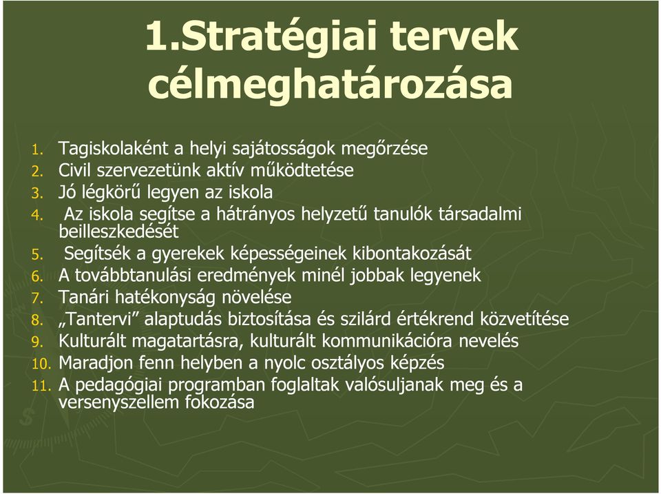 A továbbtanulási eredmények minél jobbak legyenek 7. Tanári hatékonyság növelése 8. Tantervi alaptudás biztosítása és szilárd értékrend közvetítése 9.