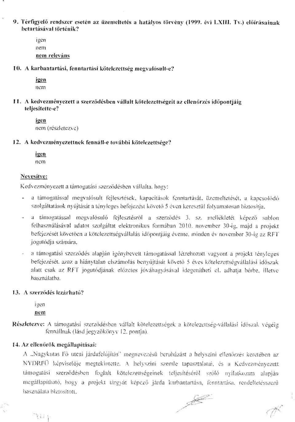 szletezve ) 12. A kedvezményezettnek fennáll-e további kötelezettsége? i%e n Nevesítvé t Kedvezményezett a támogatási szerz ődésben vállalta. hogy : a támogatással megvalósult. I.