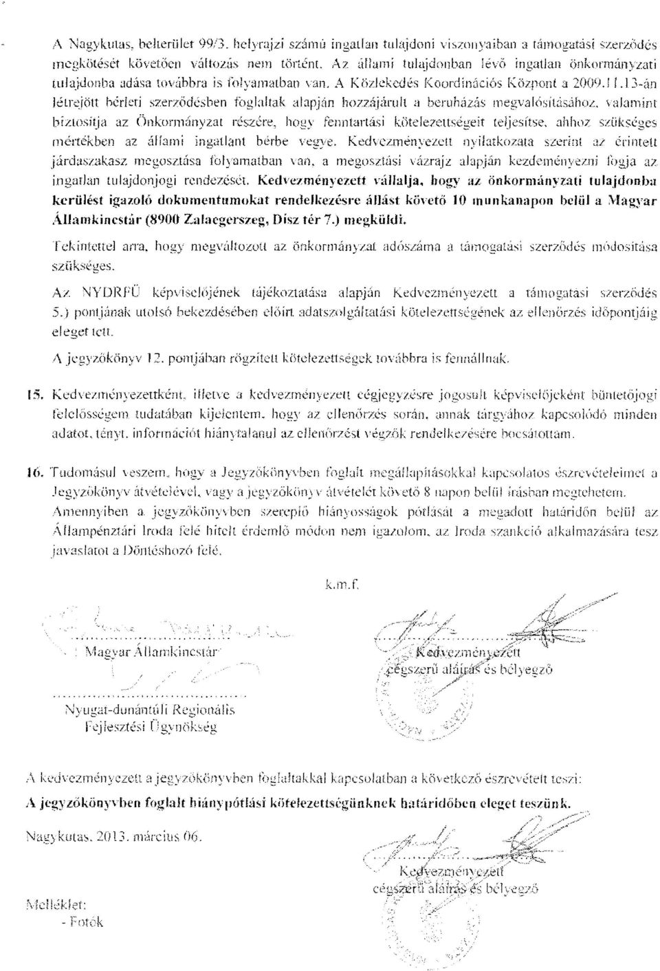n étrejött bérlati szerződésben iöalaltak alapján hozzájárult a beruházás megvalósításáhoa, valamint. blftí aítla az Önkormányzat részére, hogy Fenntartáai kötelezettségeit teljesítse, ahhoz.