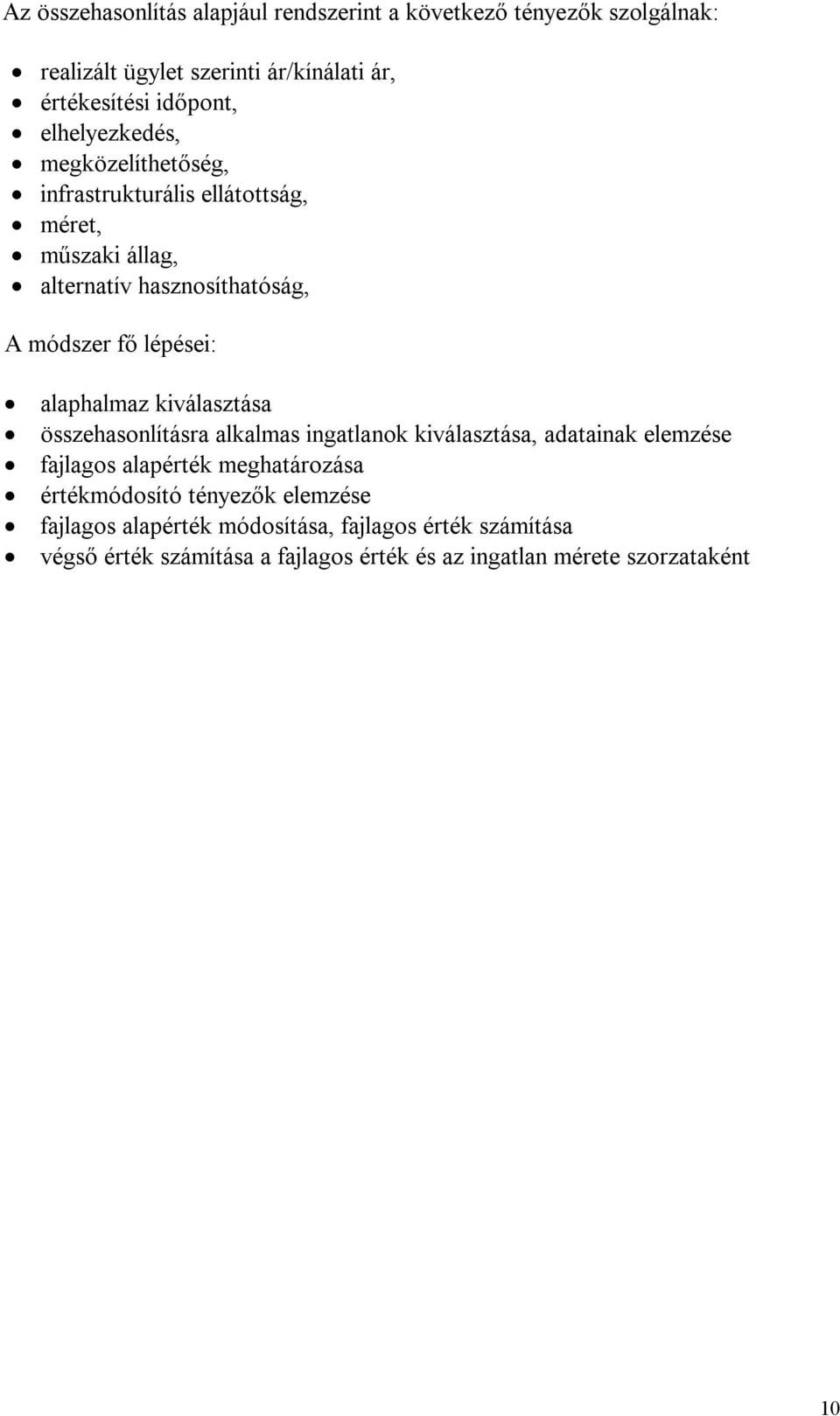 alaphalmaz kiválasztása összehasonlításra alkalmas ingatlanok kiválasztása, adatainak elemzése fajlagos alapérték meghatározása értékmódosító