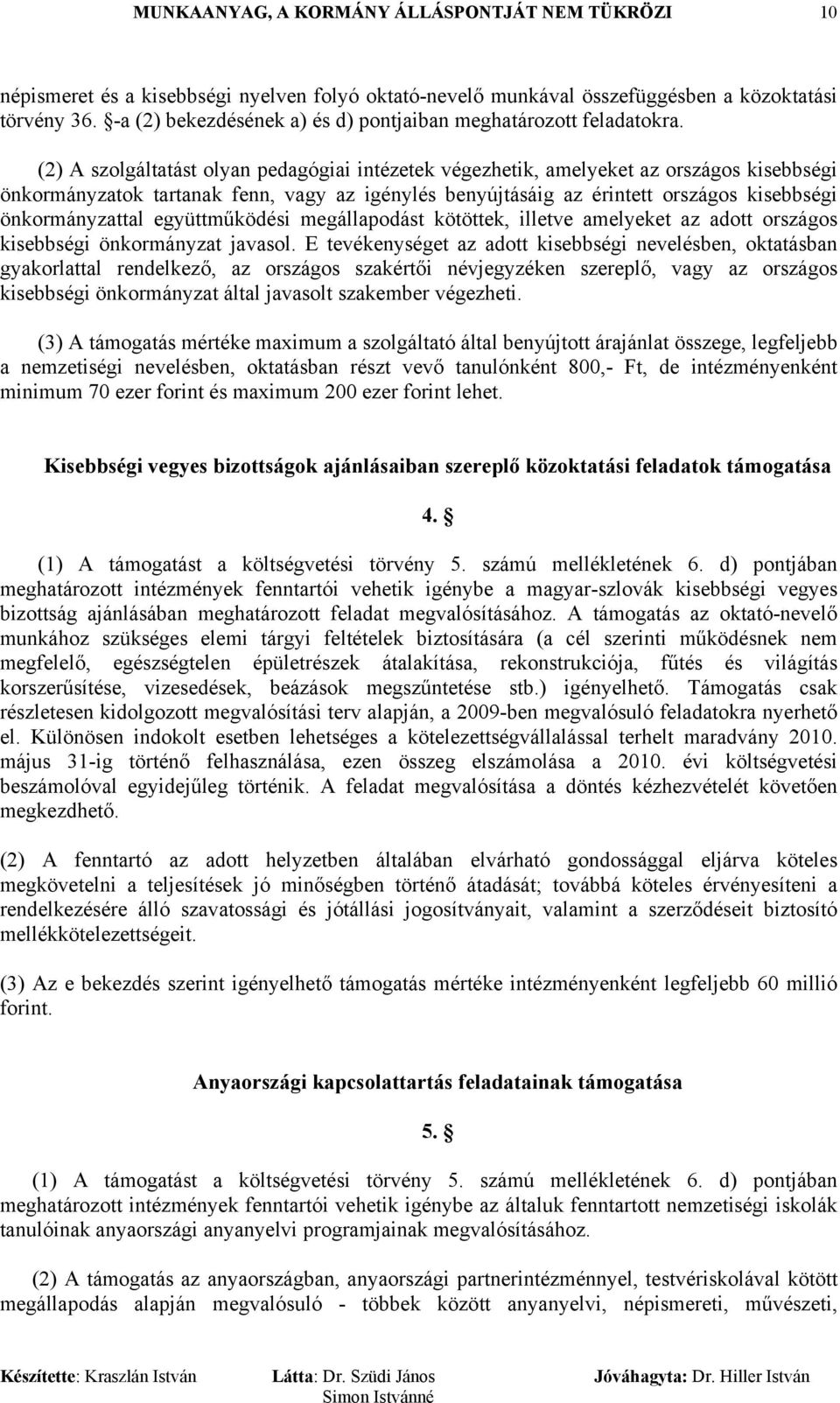 együttműködési megállapodást kötöttek, illetve amelyeket az adott országos kisebbségi önkormányzat javasol.