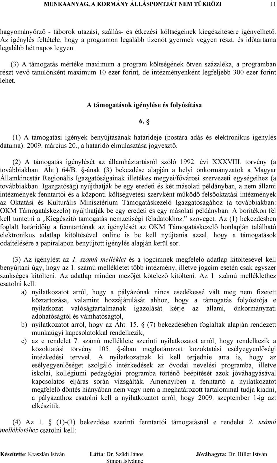 (3) A támogatás mértéke maximum a program költségének ötven százaléka, a programban részt vevő tanulónként maximum 10 ezer forint, de intézményenként legfeljebb 300 ezer forint lehet.