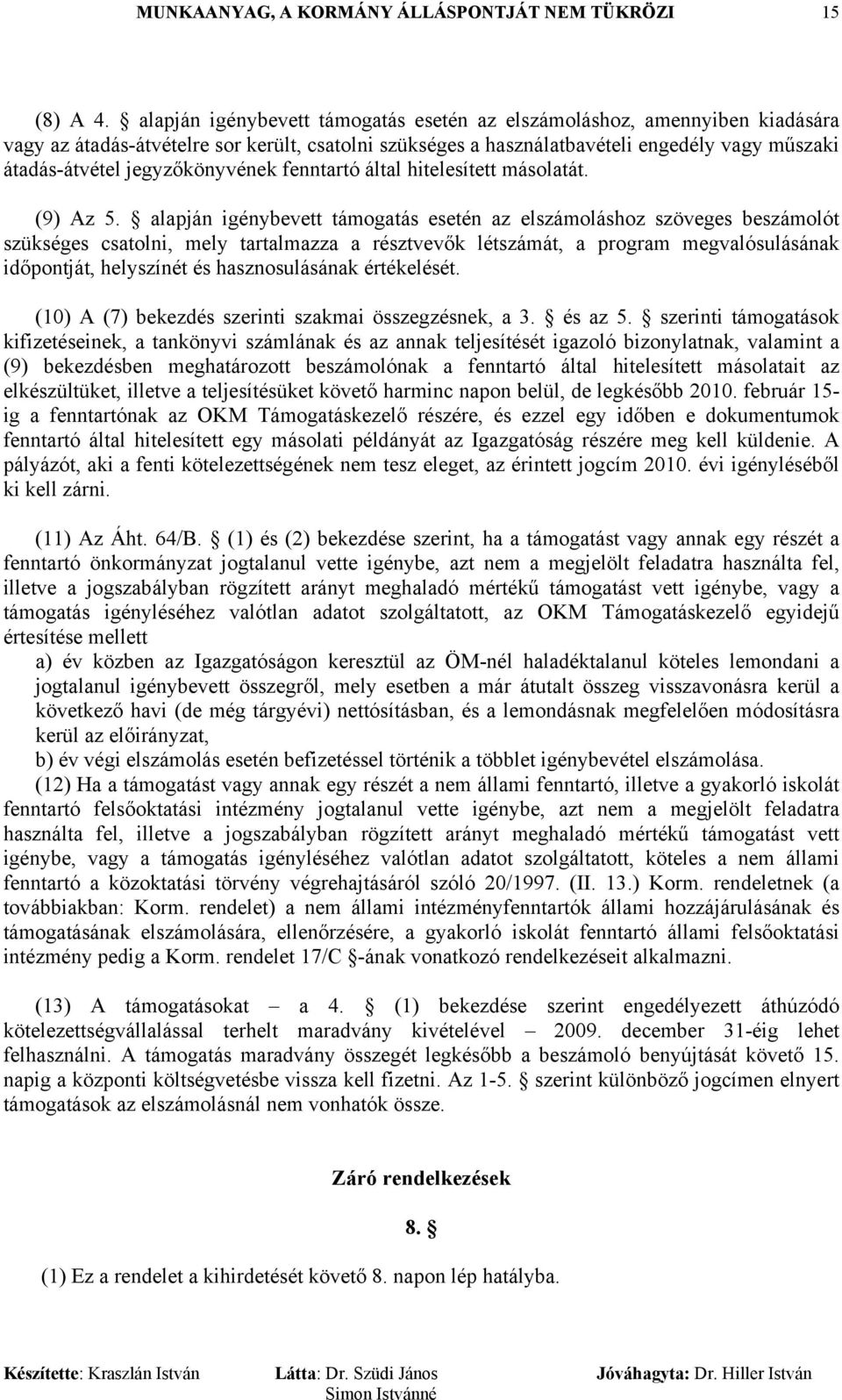 jegyzőkönyvének fenntartó által hitelesített másolatát. (9) Az 5.