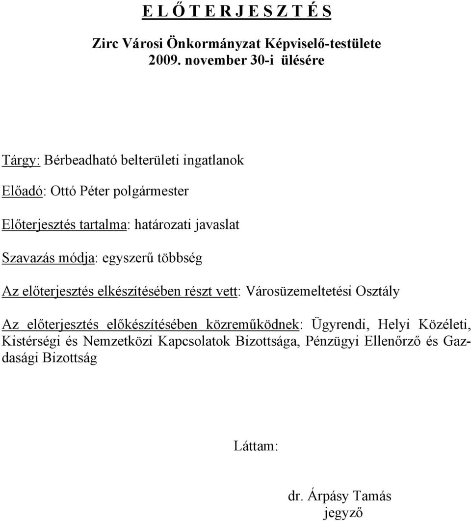 határozati javaslat Szavazás módja: egyszerű többség Az előterjesztés elkészítésében részt vett: Városüzemeltetési Osztály Az