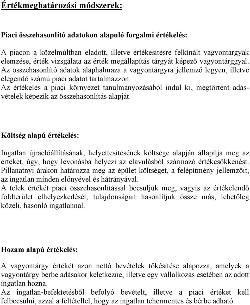 Az értékelés a piaci környezet tanulmányozásából indul ki, megtörtént adásvételek képezik az összehasonlítás alapját.