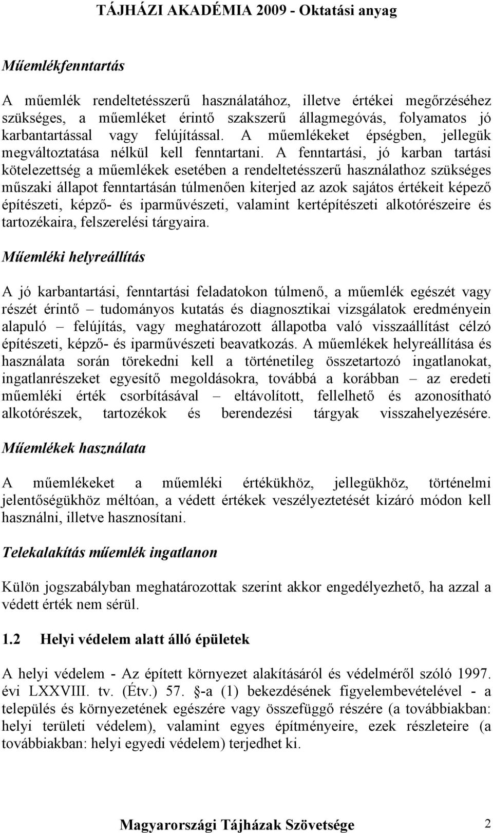 A fenntartási, jó karban tartási kötelezettség a műemlékek esetében a rendeltetésszerű használathoz szükséges műszaki állapot fenntartásán túlmenően kiterjed az azok sajátos értékeit képező