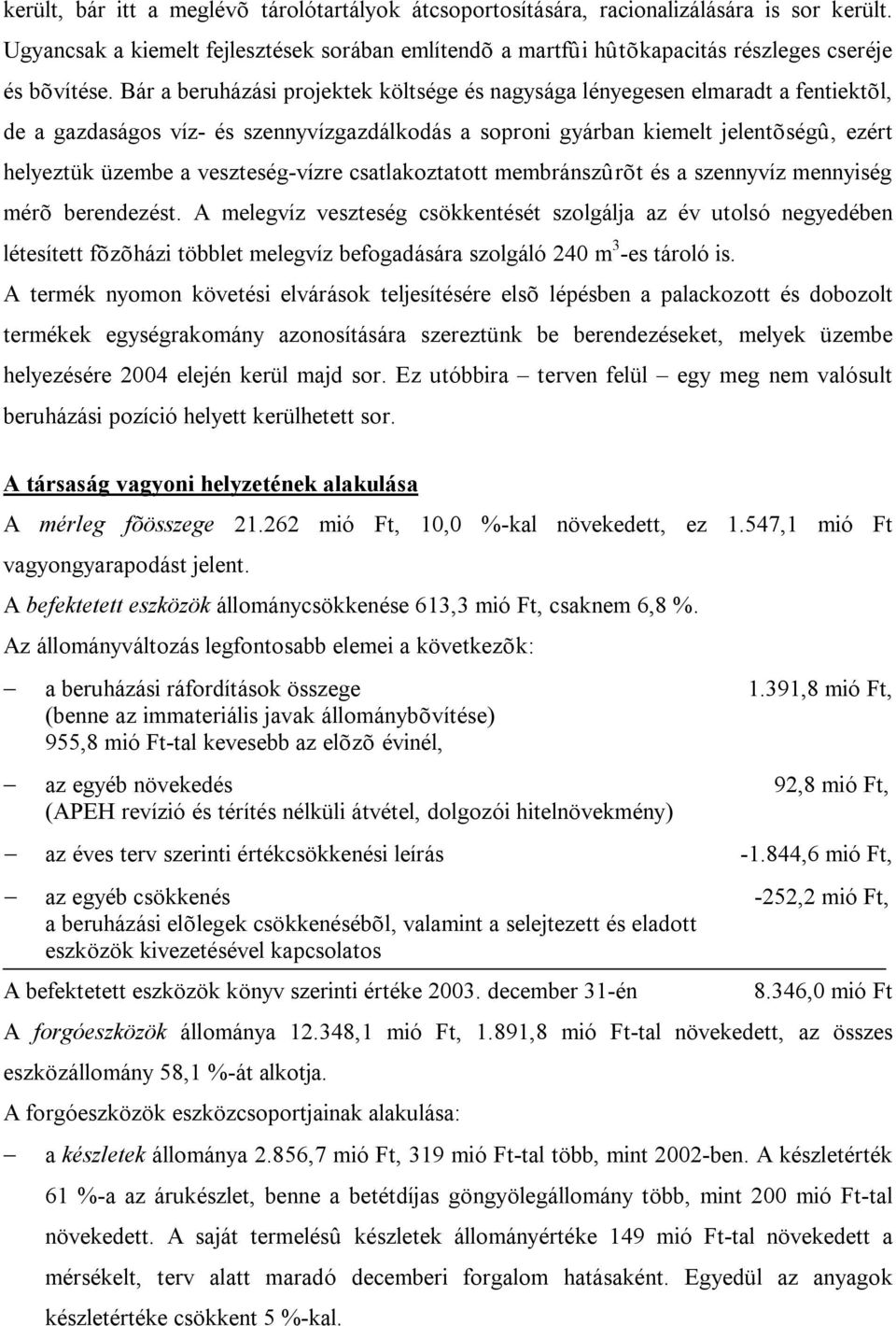 veszteség-vízre csatlakoztatott membránszûrõt és a szennyvíz mennyiség mérõ berendezést.