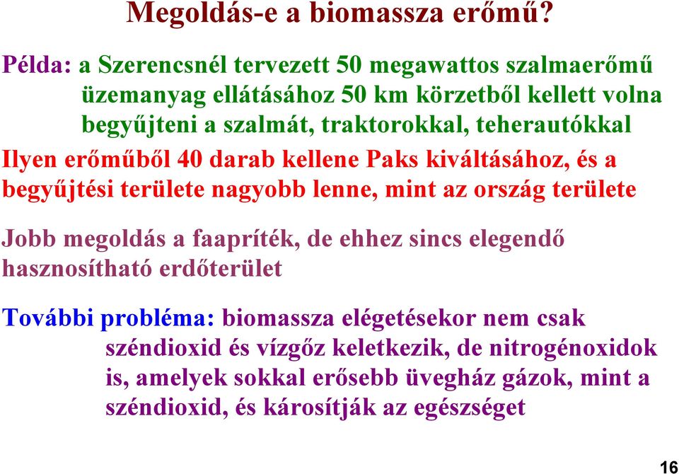 traktorokkal, teherautókkal Ilyen erőműből 40 darab kellene Paks kiváltásához, és a begyűjtési területe nagyobb lenne, mint az ország területe