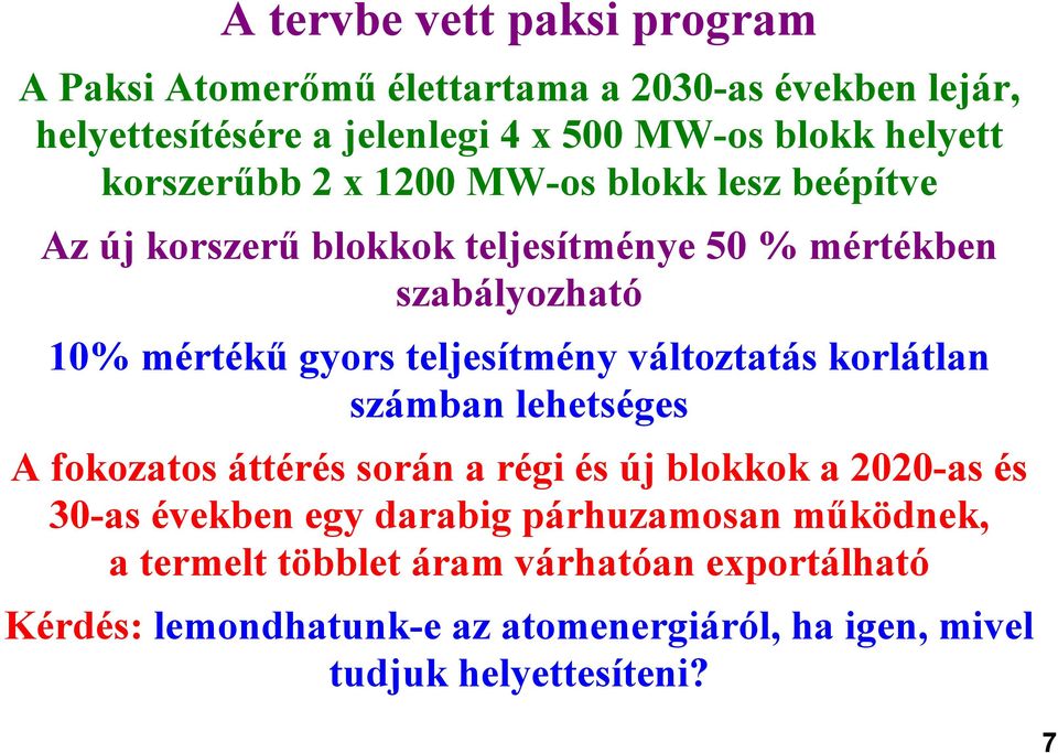 teljesítmény változtatás korlátlan számban lehetséges A fokozatos áttérés során a régi és új blokkok a 2020-as és 30-as években egy darabig