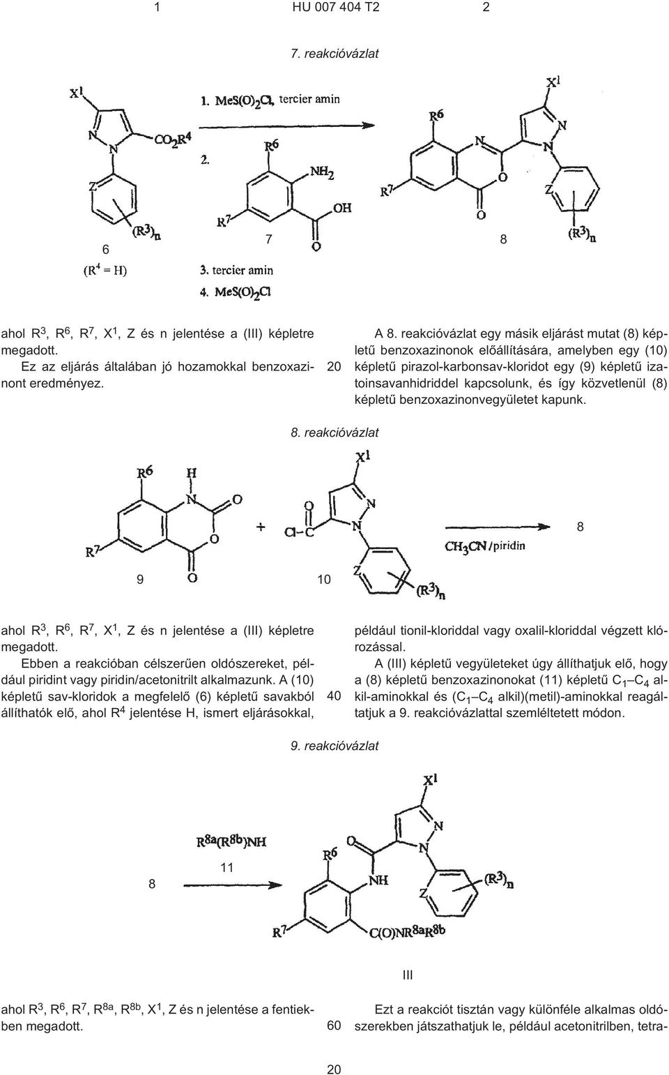 közvetlenül (8) képletû benzoxazinonvegyületet kapunk. 8. reakcióvázlat 8 9 10 ahol R 3 R 6 R 7 X 1 Z és n jelentése a (III) képletre megadott.
