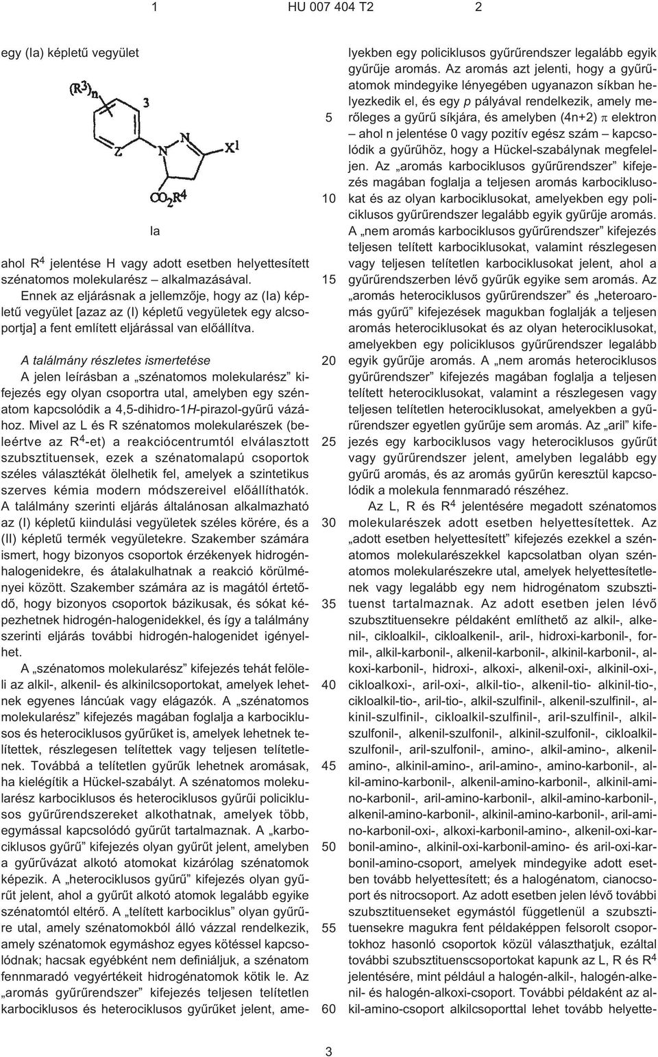 10 1 2 3 4 0 A találmány részletes ismertetése A jelen leírásban a szénatomos molekularész kifejezés egy olyan csoportra utal amelyben egy szénatom kapcsolódik a 4-dihidro-1H¹pirazol-gyûrû vázához.