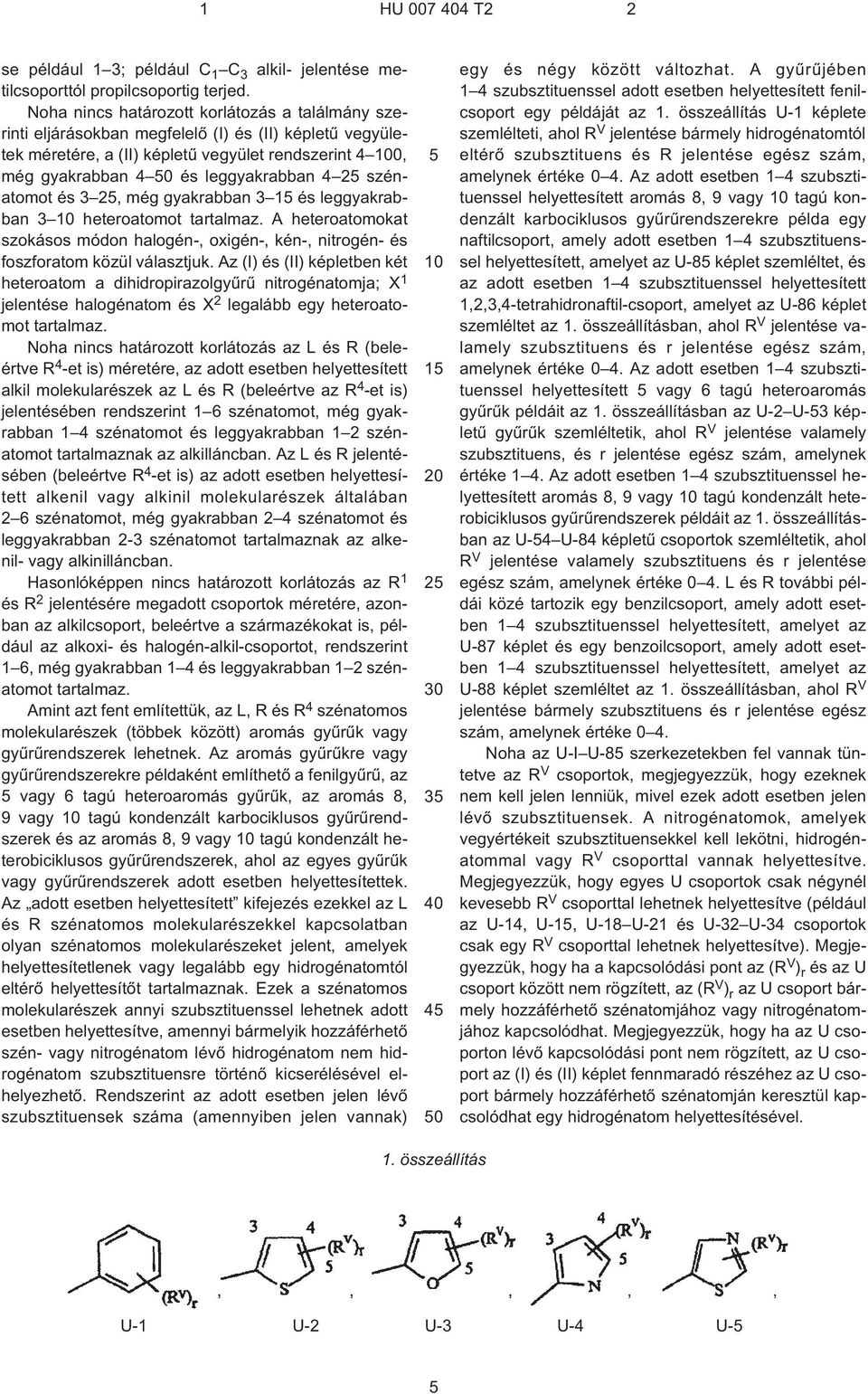 szénatomot és 3 2 még gyakrabban 3 1 és leggyakrabban 3 10 heteroatomot tartalmaz. A heteroatomokat szokásos módon halogén¹ oxigén¹ kén¹ nitrogén- és foszforatom közül választjuk.