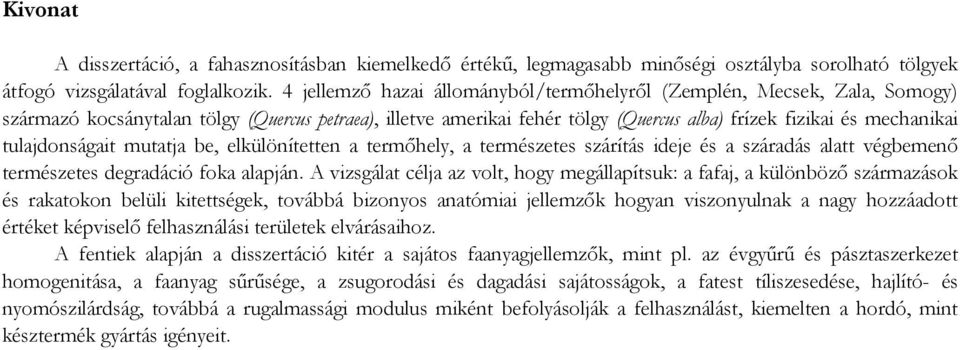 tulajdonságait mutatja be, elkülönítetten a termőhely, a természetes szárítás ideje és a száradás alatt végbemenő természetes degradáció foka alapján.