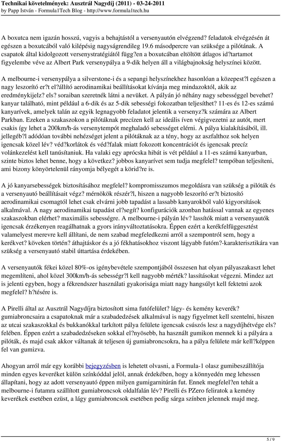 A melbourne-i versenypálya a silverstone-i és a sepangi helyszínekhez hasonlóan a közepest?l egészen a nagy leszorító er?t el?